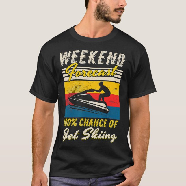 Camiseta Previsão de Fim de Semana 100 Chance de Jet Skiing (Frente)