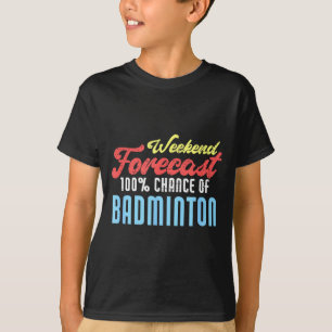 Camiseta Previsão de fim de semana Badminton Engraçado Joga