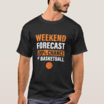 Camiseta Previsão de Fim de Semana Jogada Funny Basball<br><div class="desc">Jogador de Basquete Funny Basball no fim de semana</div>