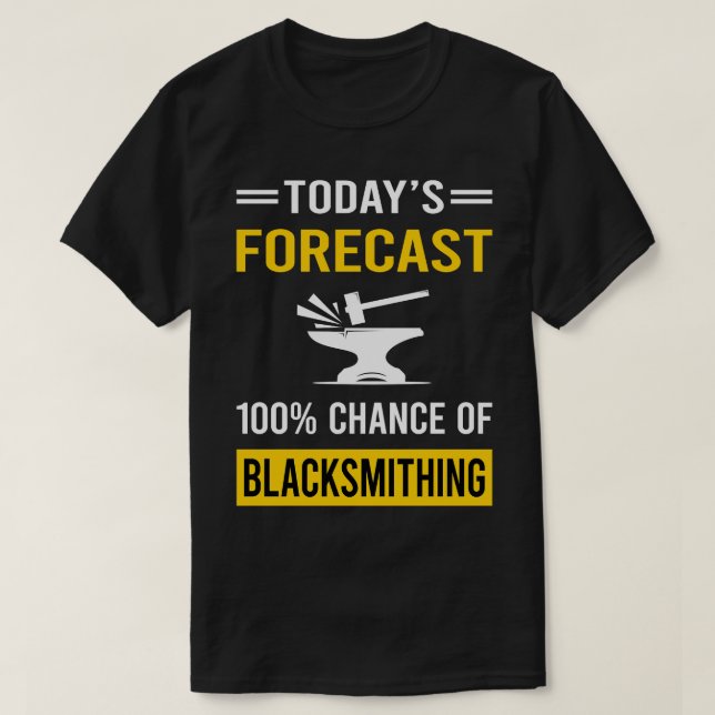 Camiseta Previsão de hoje Blacksmithing Blacksmith (Frente do Design)