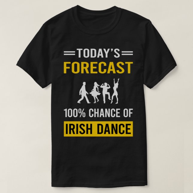Camiseta Previsão de hoje Dançarino Irlandês Dançarino (Frente do Design)