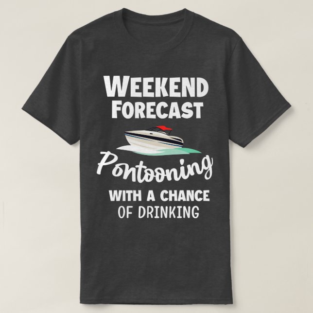 Camiseta Previsão do final de semana Pontoon Boat Funny Boa (Frente do Design)