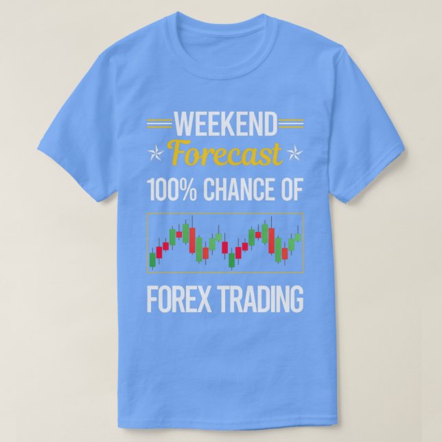 Camiseta Previsão Funny Weekend Forex Trading Trader (Frente do Design)