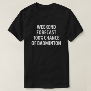 Camiseta Previsão Funny Weekend Previsão Badminton Lover