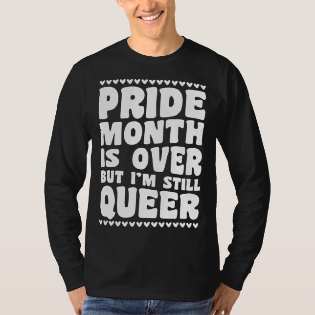 Camiseta Pride Month Is Over But I m Still Queer Gay Pride  (Frente)