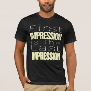 Camiseta Primeira Impressão é a última impressão