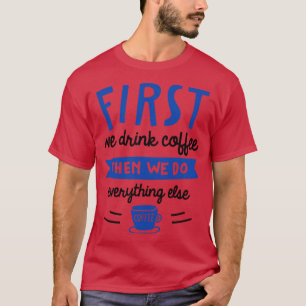 Camiseta Primeiro Bebemos Café
