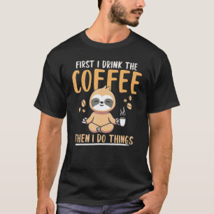 Camiseta Primeiro Bebo Café Depois Faço Algo Preguiça