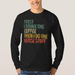 Camiseta Primeiro Bebo Café E Depois Faço As Coisas Da Enfe