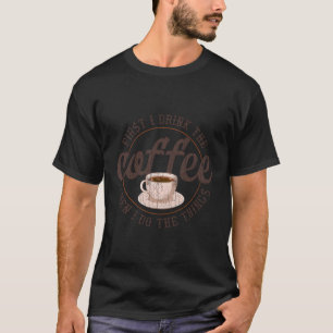 Camiseta Primeiro Bebo Café E Depois Faço Coisas