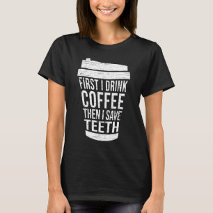 Camiseta Primeiro bebo café e depois guardo o som dentário