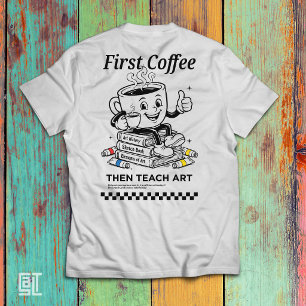 Camiseta Primeiro Café, Depois Ensine Arte - Chá Elementar