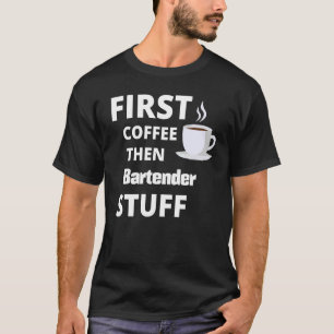 Camiseta Primeiro Café Do Barman Depois Coisas De Trabalho