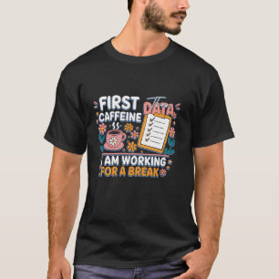 Camiseta Primeiro Cafeína e depois dados que estou trabalha