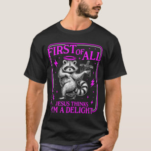 Camiseta Primeiro De Jesus Acha Um Delícia Funny Raccoon Me