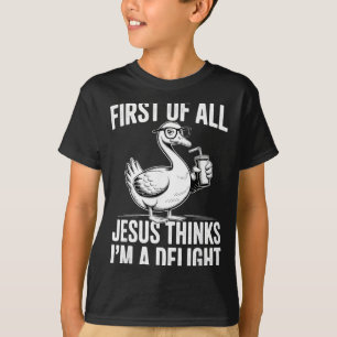 Camiseta Primeiro De Jesus Acha Um Ganso Divertido Delícia