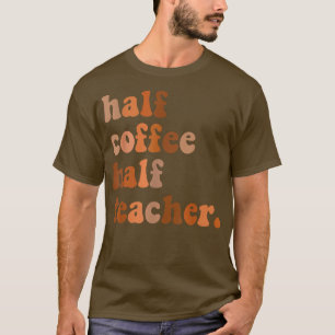 Camiseta Primeiro Dia Da Escola Metade Do Café Metade Profe