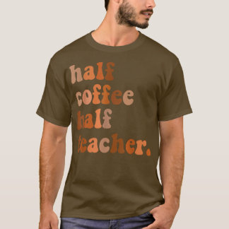 Camiseta Primeiro Dia Da Escola Metade Do Café Metade Profe