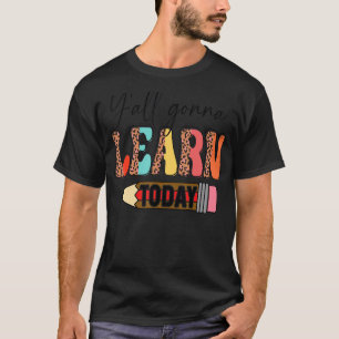 Camiseta Primeiro Dia Da Escola Vocês Vão Aprender Hoje Em