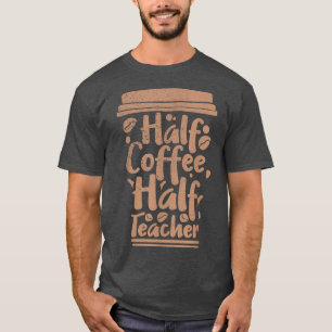 Camiseta Primeiro Dia De Aula Metade Café Metade Professor