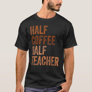 Camiseta Primeiro Dia De Escola Metade Café Metade Professo