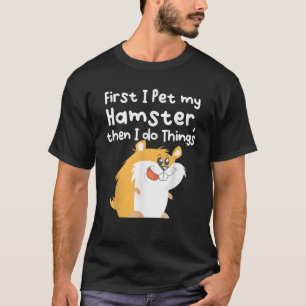 Camiseta Primeiro eu acariciei meu Hamster e depois faço co