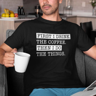 Camiseta Primeiro Eu Bebo O Café