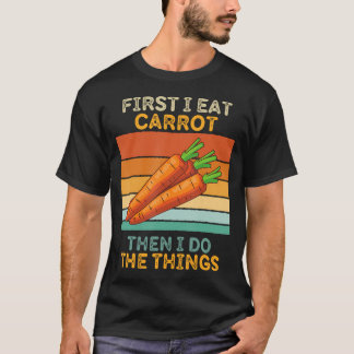 Camiseta Primeiro Eu Como Cenoura Depois Eu Faço As Coisas 