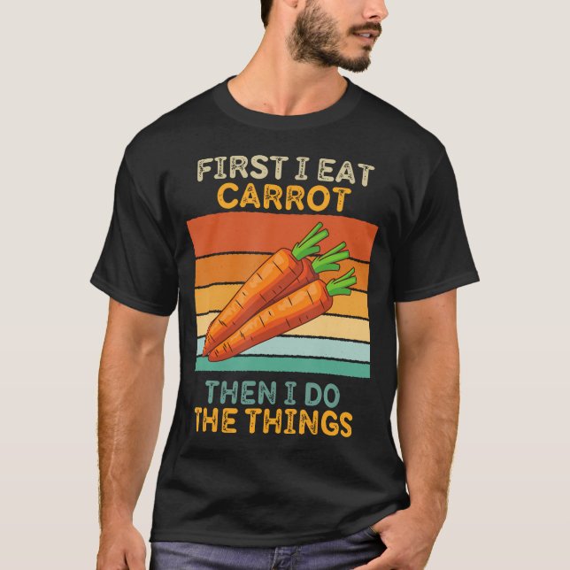 Camiseta Primeiro Eu Como Cenoura Depois Eu Faço As Coisas  (Frente)