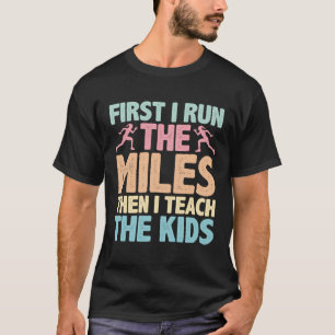 Camiseta Primeiro Eu Corro As Milhas E Ensino As Crianças..