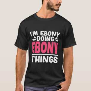 Camiseta Primeiro Nome Personalizado Eu Sou Ebony Fazendo E