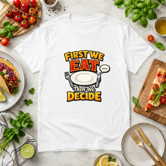 Camiseta Primeiro Nós Comemos, Depois Nós Decidimos Humor s