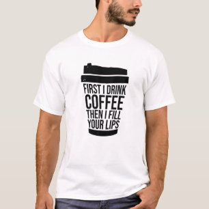 Camiseta Primeiro, Tomo Café Do Que Encho Os Seus Lábios In