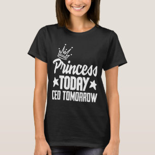 Camiseta Princesa hoje CEO amanhã garota chefe empoderadora