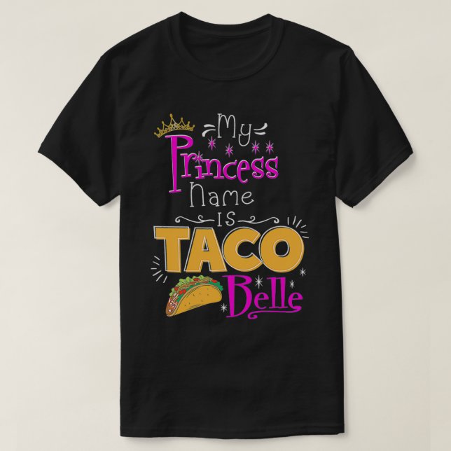 Camiseta Princess  My Princess Name Is Taco Belle Taco Love (Frente do Design)
