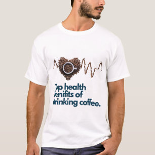 Camiseta Principais Benefícios para a Saúde de Beber Café B