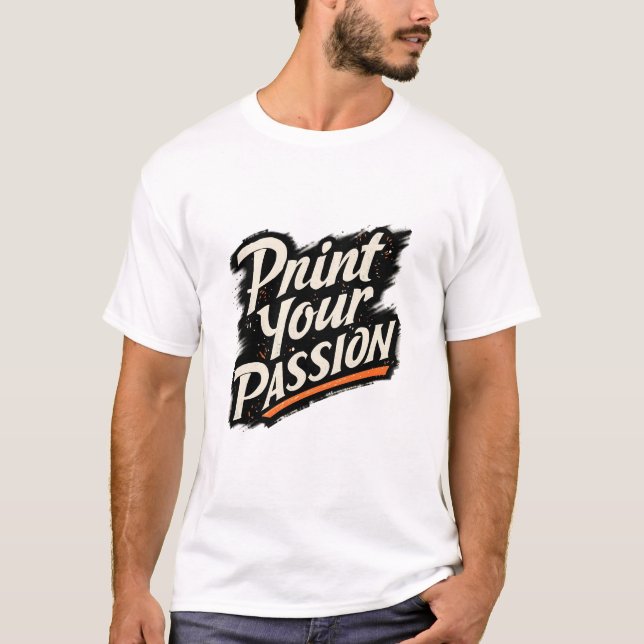 Camiseta Print Your Passion – Creative Motivation Quote (Frente)
