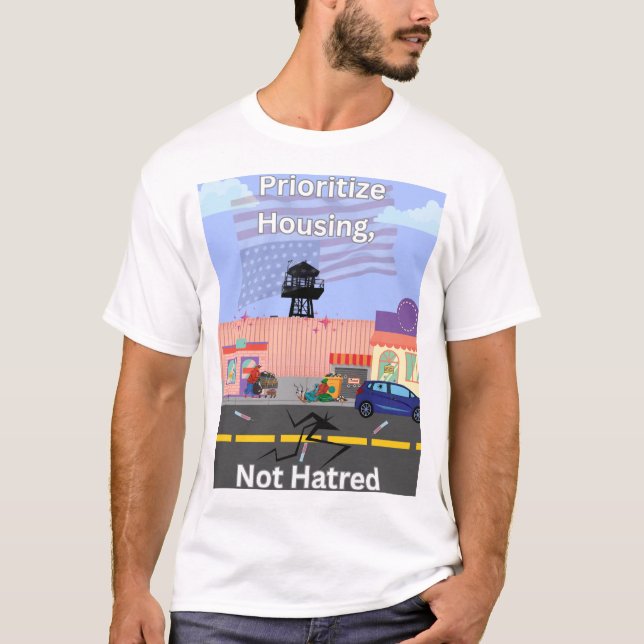 Camiseta Prioritize Housing, Not Hatred (Frente)