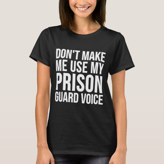 Camiseta Prison Guard Funny - Don't Make Me Use My  (Frente)