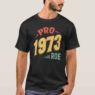 Camiseta Pro 1973 Roe Pro Choice 1973 Direitos da Mulher Fe