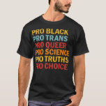 Camiseta Pro Black Pro Trans Pro Queer Pro Science Pro Choi<br><div class="desc">Pro Black Pro Trans Pro Queer Pro Science Pro Choice .meme, funny, memes, cool, humor, internet, joke, dog, fun, gift, birthday, grandma, grandmother, hilarious, music, cat, cute, gift idea, jokes, quote, retro, christmas, comic, cool story, dank, dank meme, funny meme, geek, humorous, humour, idea, nerd, style, aesthetic, animal, animals, behavior,...</div>