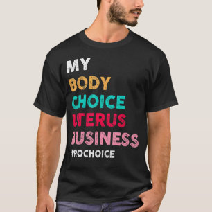 Camiseta Pro Choice My Body Choice Uterus Business Pro Cho