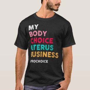 Camiseta Pro Choice My Body Choice Uterus Business Pro Cho