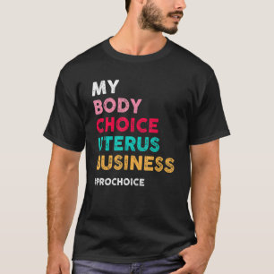 Camiseta Pro Choice My Body Choice Uterus Business Pro Cho