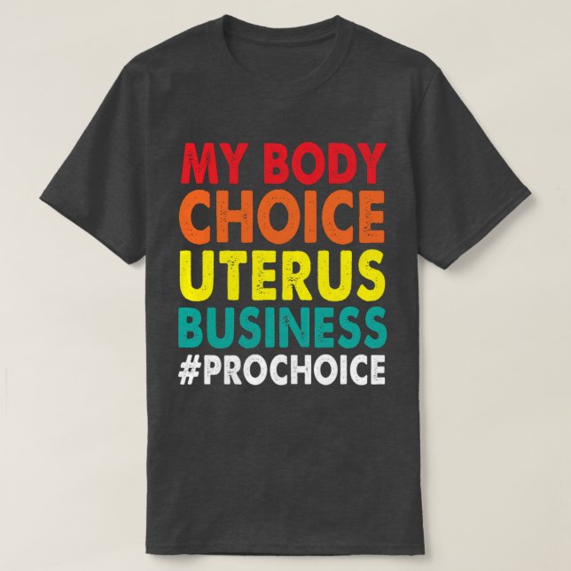 Camiseta Pro Choice My Body Choice Uterus Business ProChoi (Frente do Design)