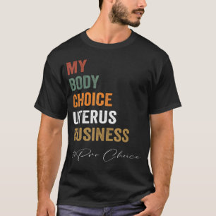 Camiseta Pro Choice My Body Choice Uterus Business Prochoqu