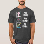 Camiseta Pro Choice Pro Science Pro Pesca Liberal<br><div class="desc">Pró Escolha Pró-Ciência Pró Pescar O Presente Liberal Democrata Angustiante. Presente perfeito para seu pai, mãe, pai, homens, mulheres, amigos e familiares no Dia de Ação de Graças, Dia de Natal, Dia de as mães, Dia de os pais, 4 de julho de 1776 Dia Independente, Dia dos Veteranos, Dia do...</div>