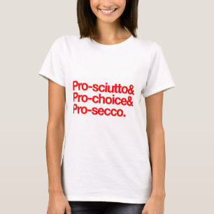 Camiseta Pro-sciutto e pró-escolha e pro-secco