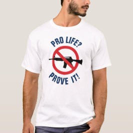 Camiseta Pró Vida? Prove Isso! - Proíba Armas de Assalto