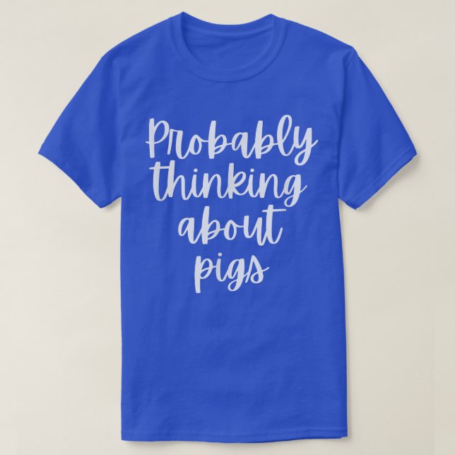 Camiseta Probably Thinking About Pigs  (Frente do Design)